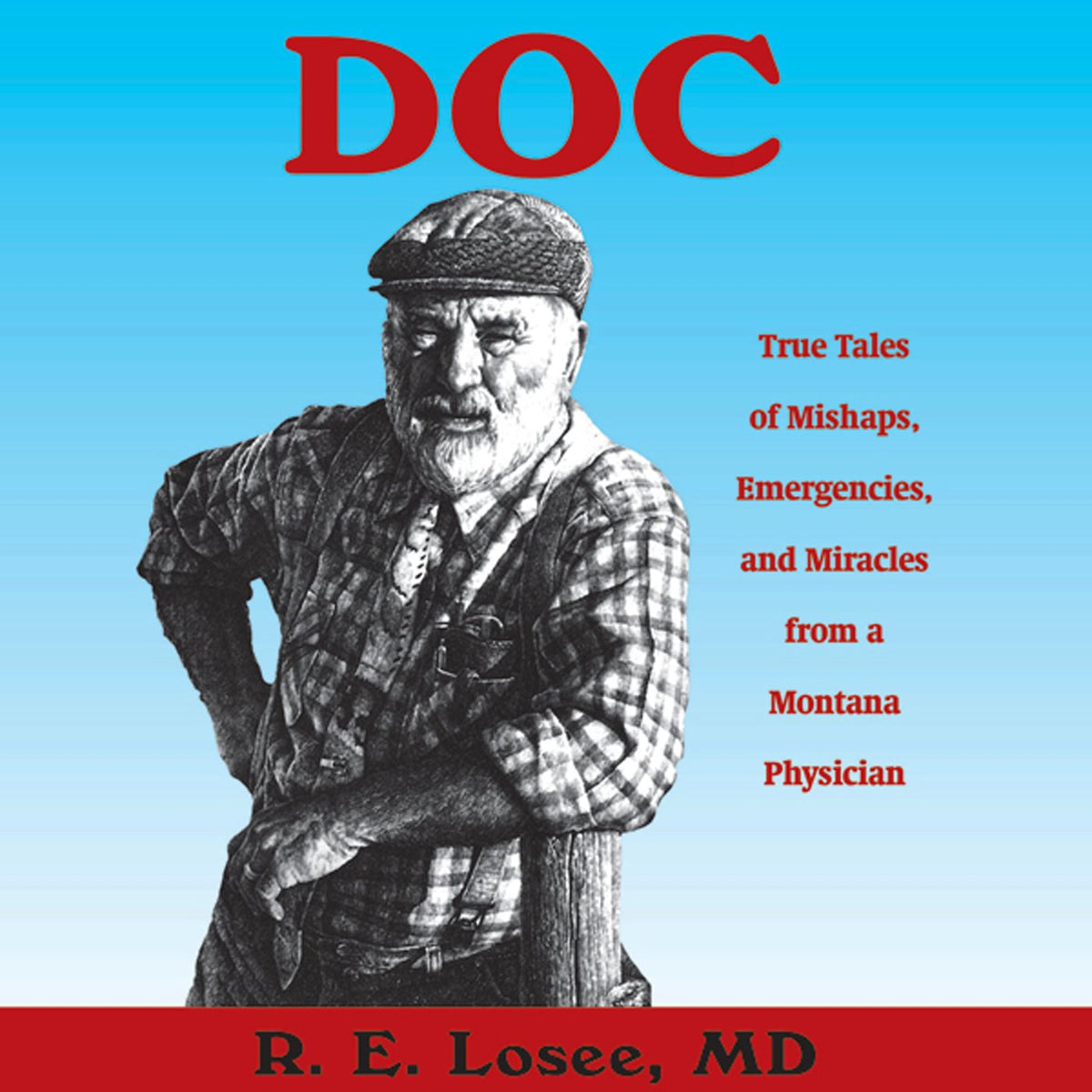 Doc: True Tales of Mishaps, Emergencies, and Miracles from a Montana Physician
