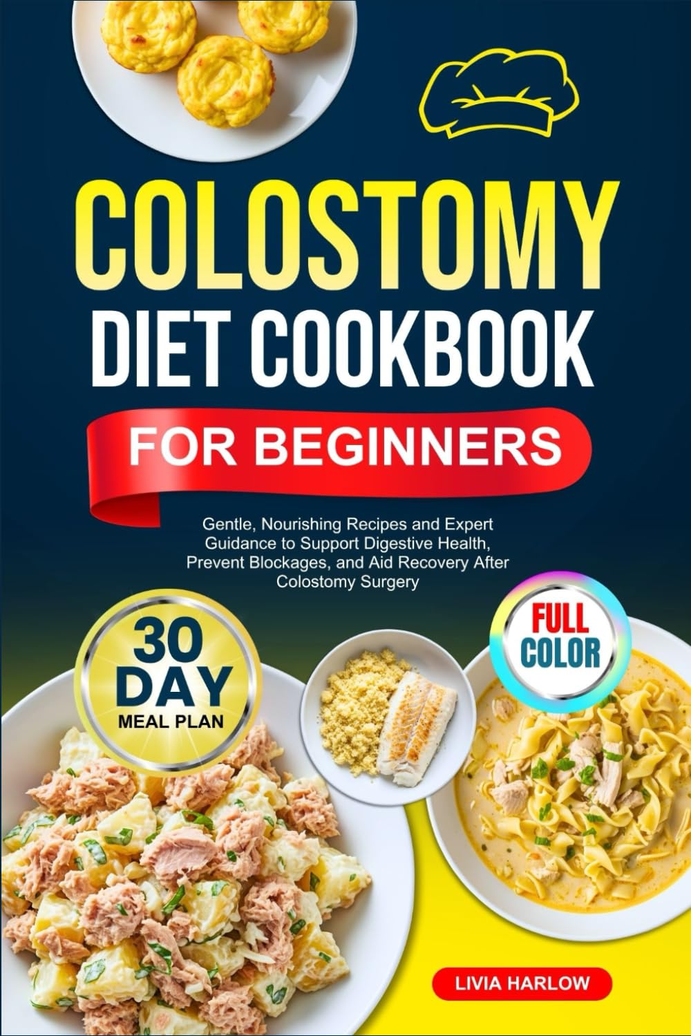 COLOSTOMY DIET COOKBOOK FOR BEGINNERS: Gentle, Nourishing Recipes and Expert Guidance to Support Digestive Health, Prevent Blockages, and Aid Recovery ... | Full-Color Edition with a 30-Day Meal Plan