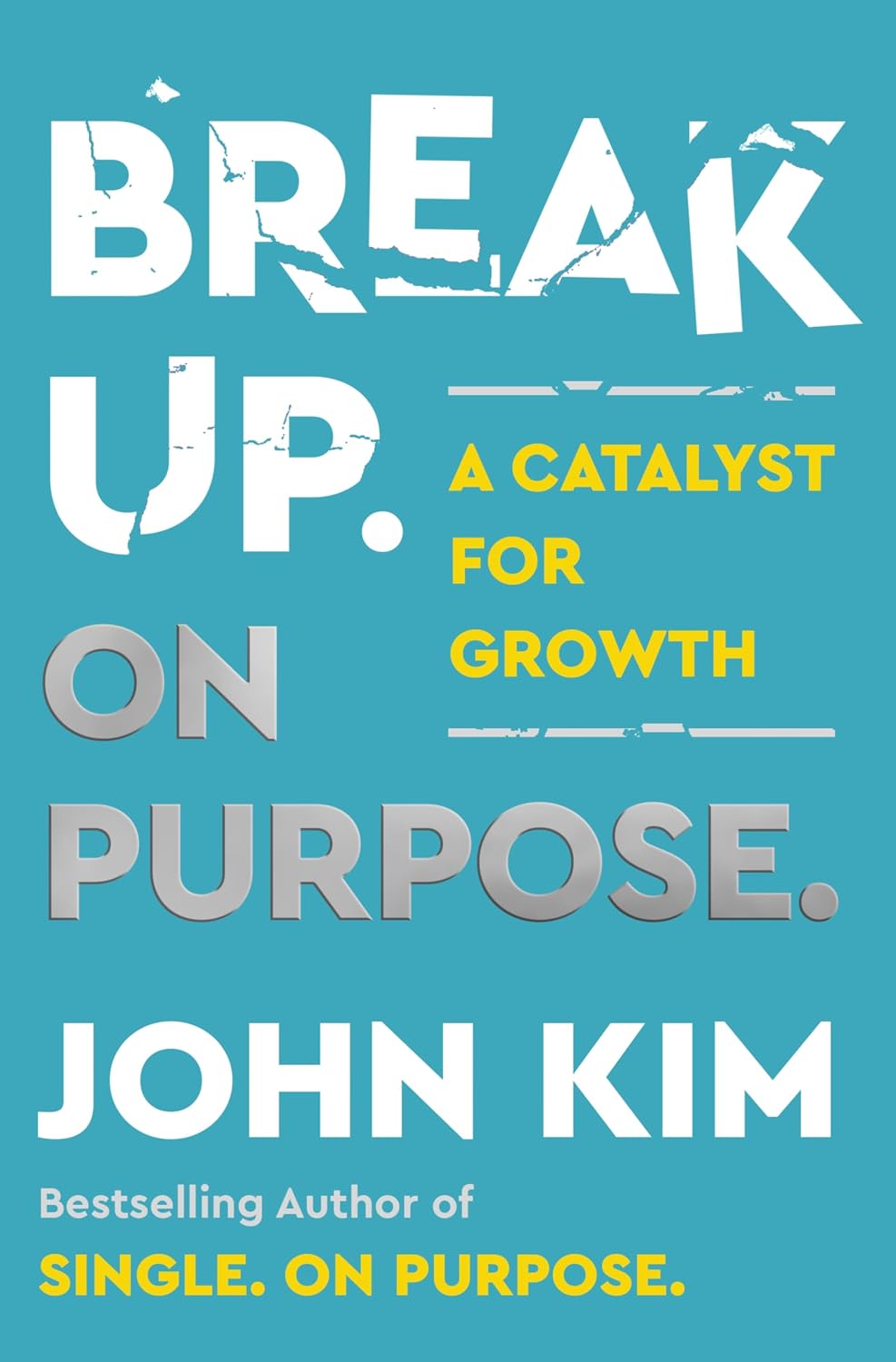 Break Up On Purpose: A Catalyst for Growth – The Angry Therapist's Guide to Healing and Moving On