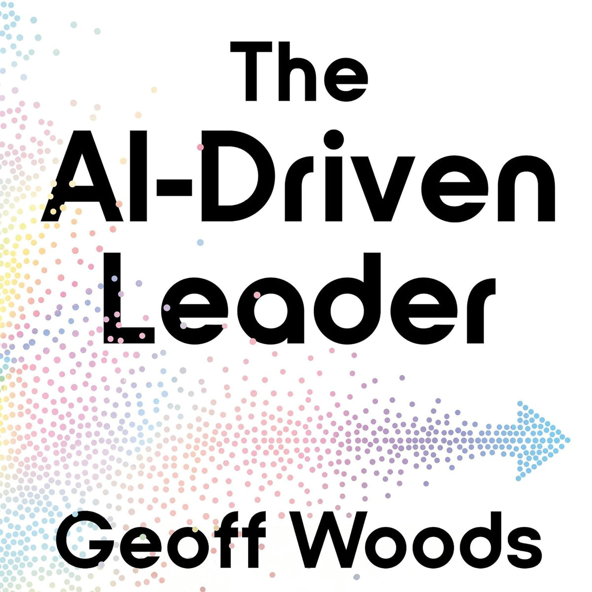 The AI-Driven Leader: Harnessing AI to Make Faster, Smarter Decisions