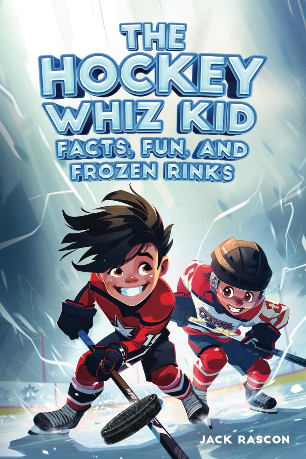 The Hockey Whiz Kid: Facts, Fun, and Frozen Rinks: The Ultimate Hockey Book for Kids: Discover 400+ Hockey Facts and Meet the Top 12 Players of All Time