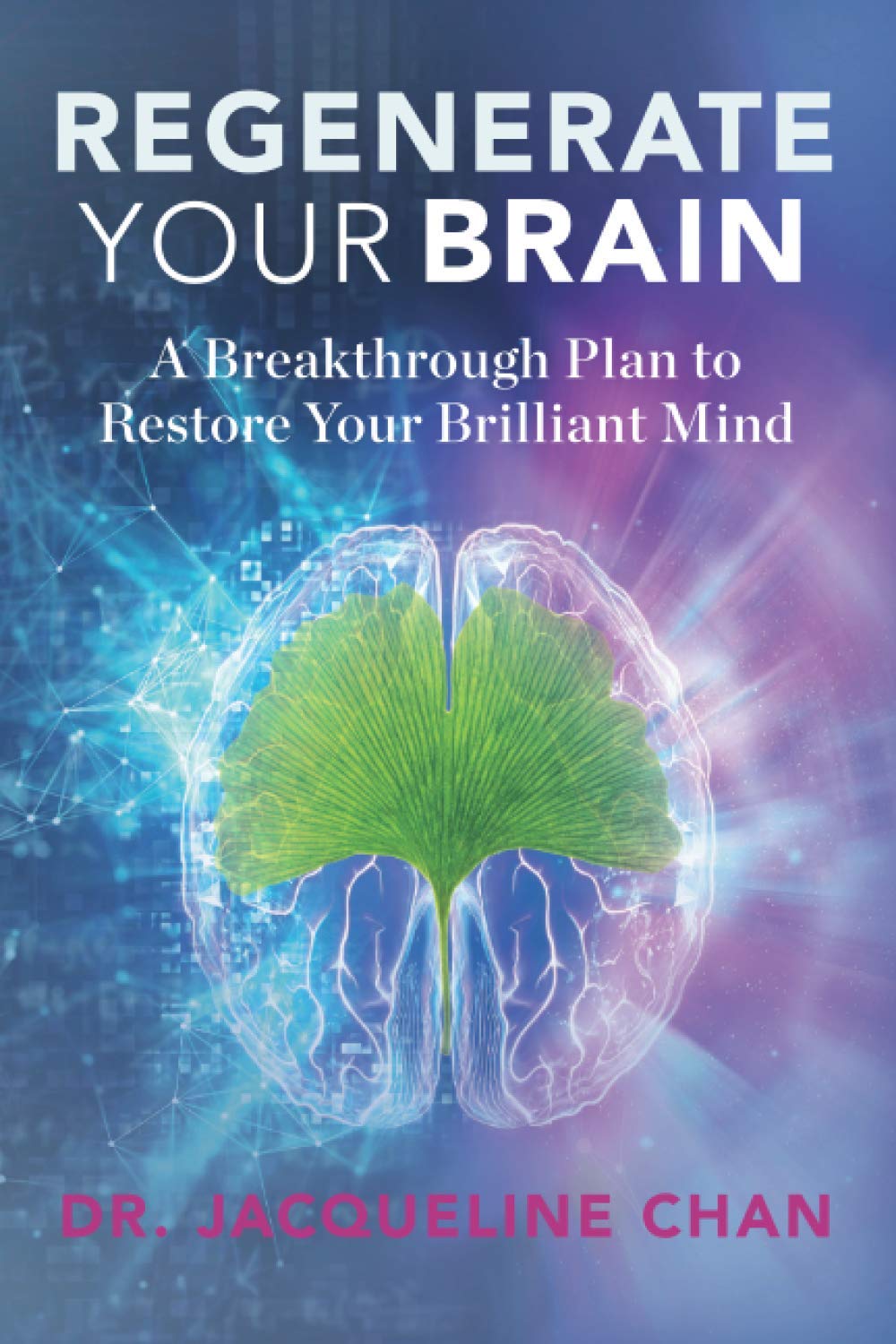 Regenerate Your Brain: A Breakthrough Plan To Restore Your Brilliant Mind
