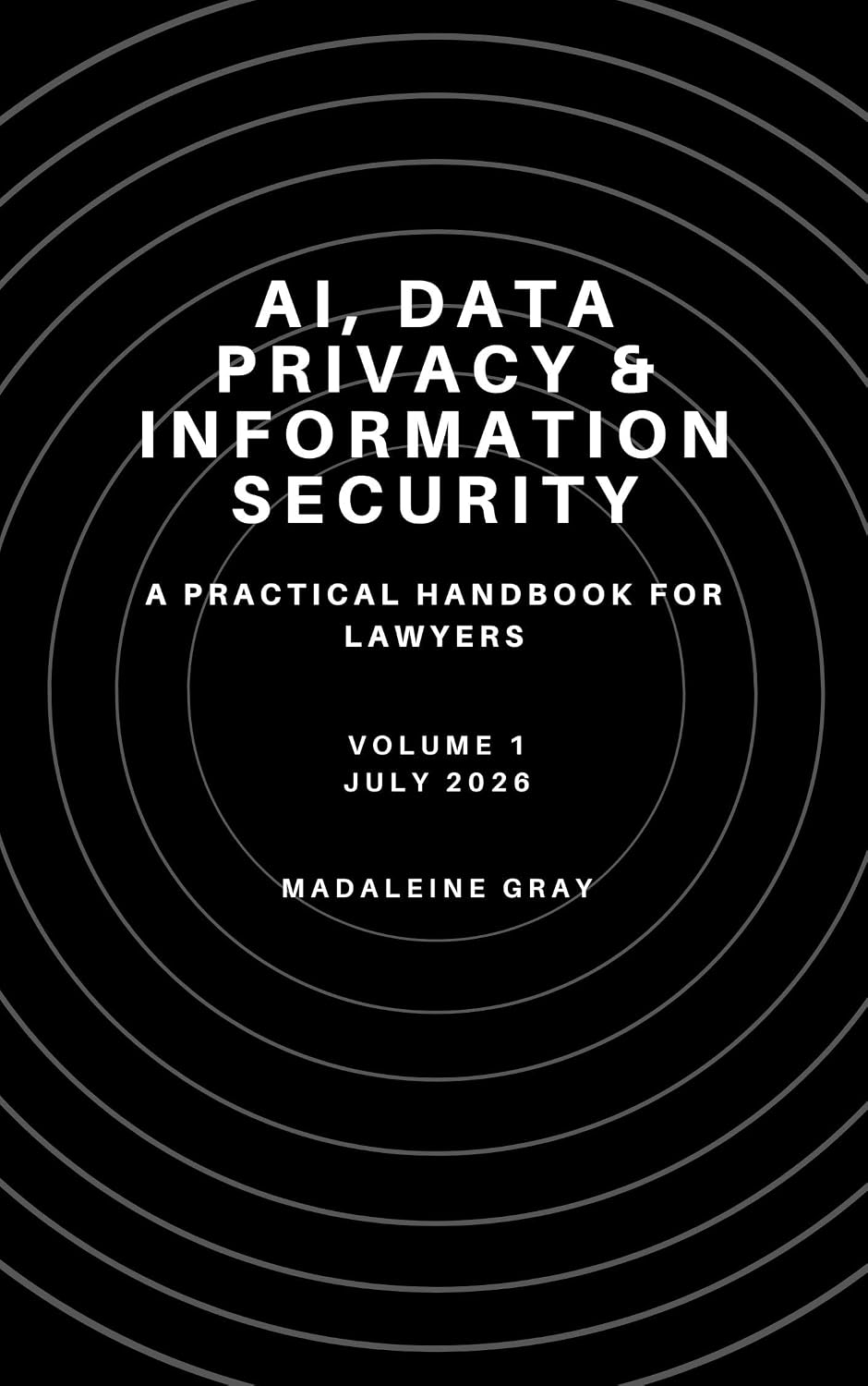 AI, Data Privacy, and Information Security: A Practical Guide for Lawyers (AI, Data Privacy, and Information Security: A Practical Handbook for Lawyers 1)