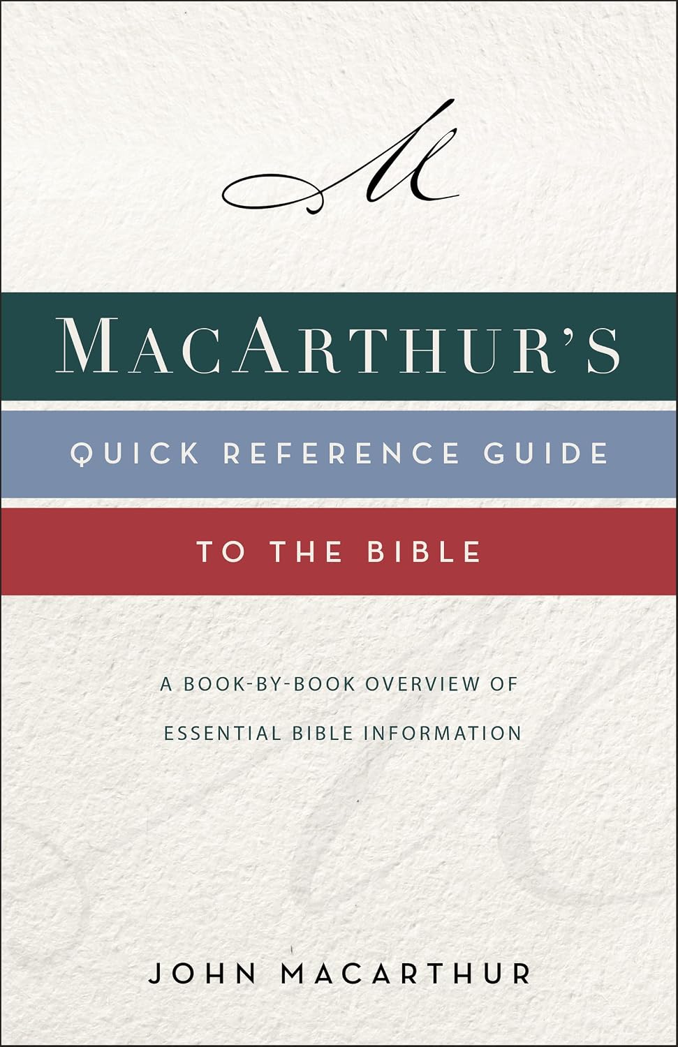 MacArthur's Quick Reference Guide to the Bible: A Book-By-Book Overview of Essential Bible Information