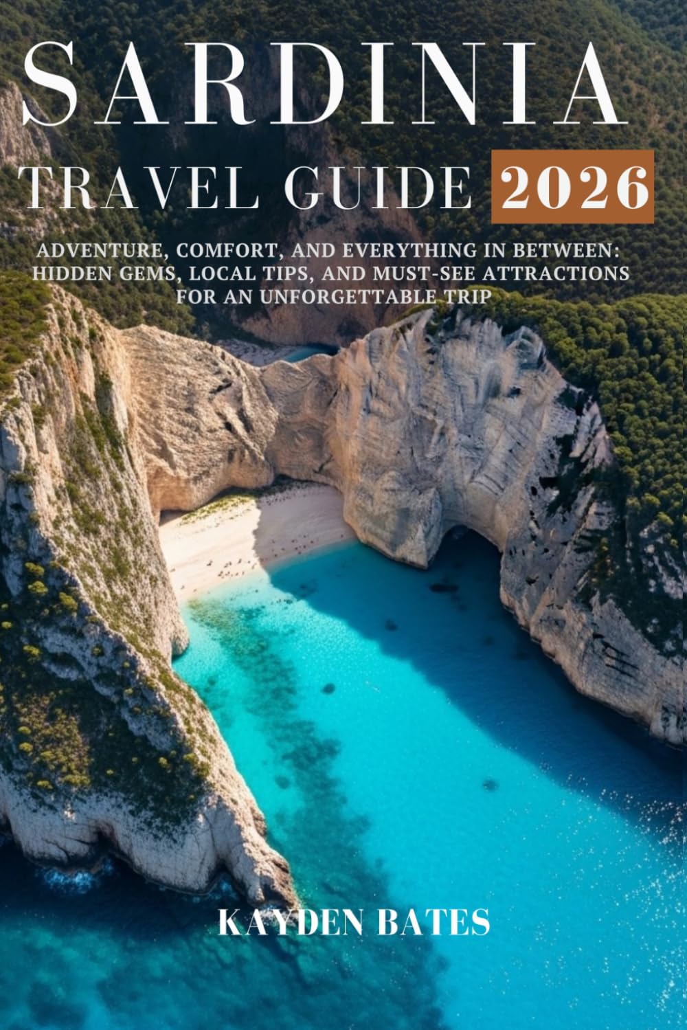 Sardinia Travel Guide 2026: Adventure, Comfort, and Everything in Between: Hidden Gems Local Tips, and Must-See Attractions for an Unforgettable Trip