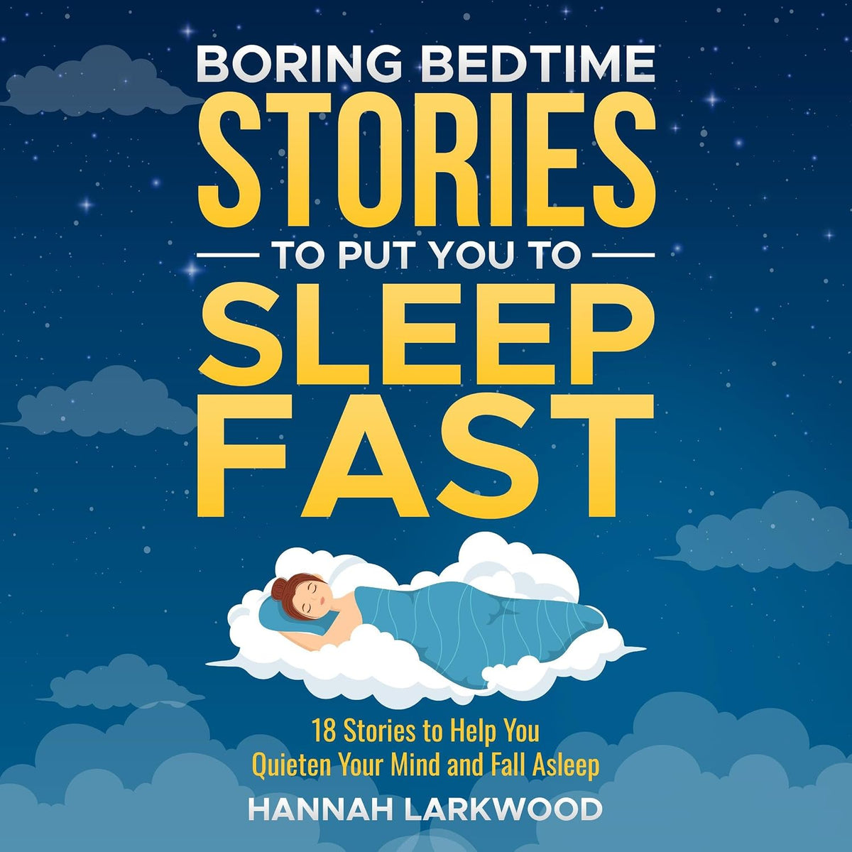 Boring Bedtime Stories to Put YOU to Sleep Fast: 18 Stories to Help You Quieten Your Mind and Fall Asleep (The Boring Stories Collection, Book 1)