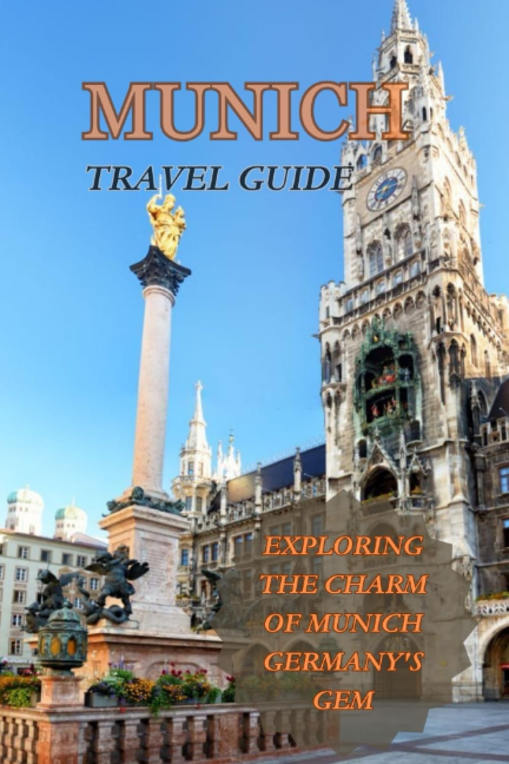 Munich Travel Guide: Exploring the Charm of Munich Germany's Gem