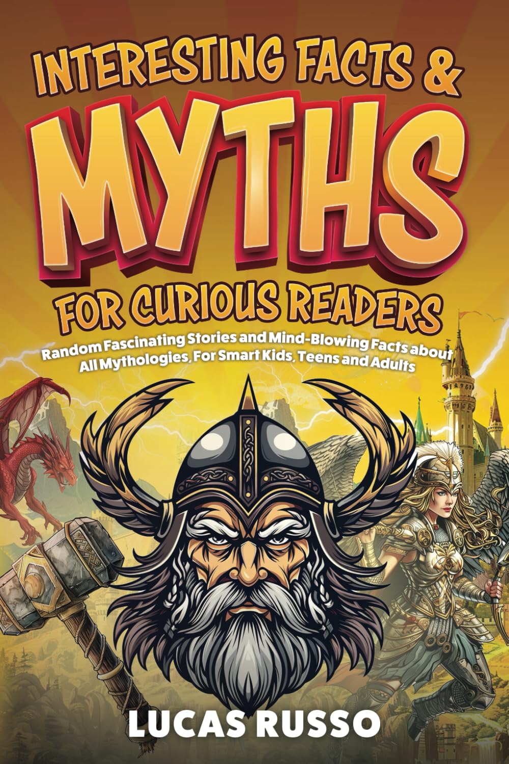 Interesting Facts And Myths For Curious Readers: Random Fascinating Stories and Mind-Blowing Facts About All Mythologies, For Smart Kids, Teens and Adults (Ancient History Books)