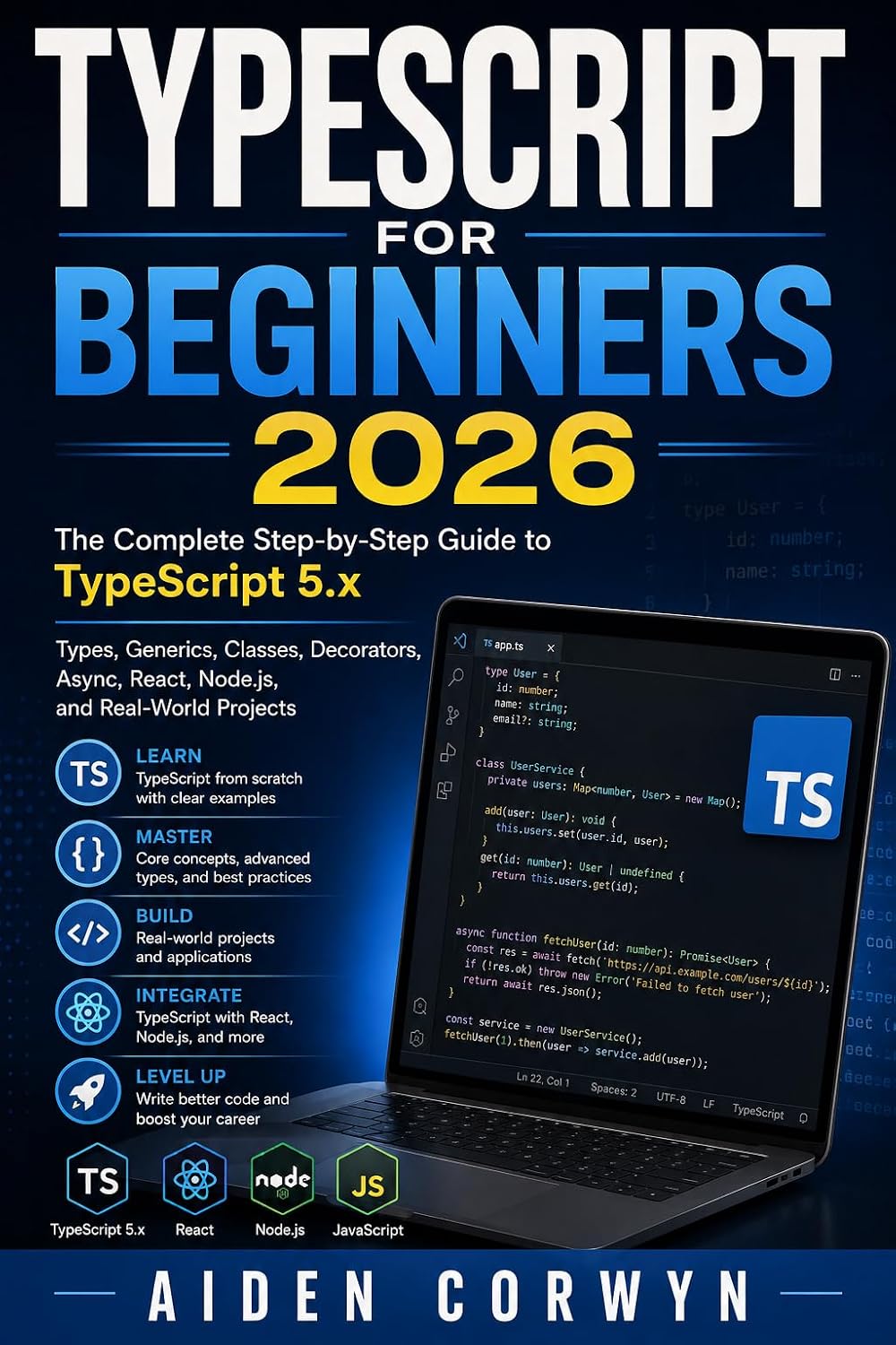 TypeScript for Beginners 2026: The Complete Step-by-Step Guide to TypeScript 5.x (The Beginner's Tech Library Book 4)