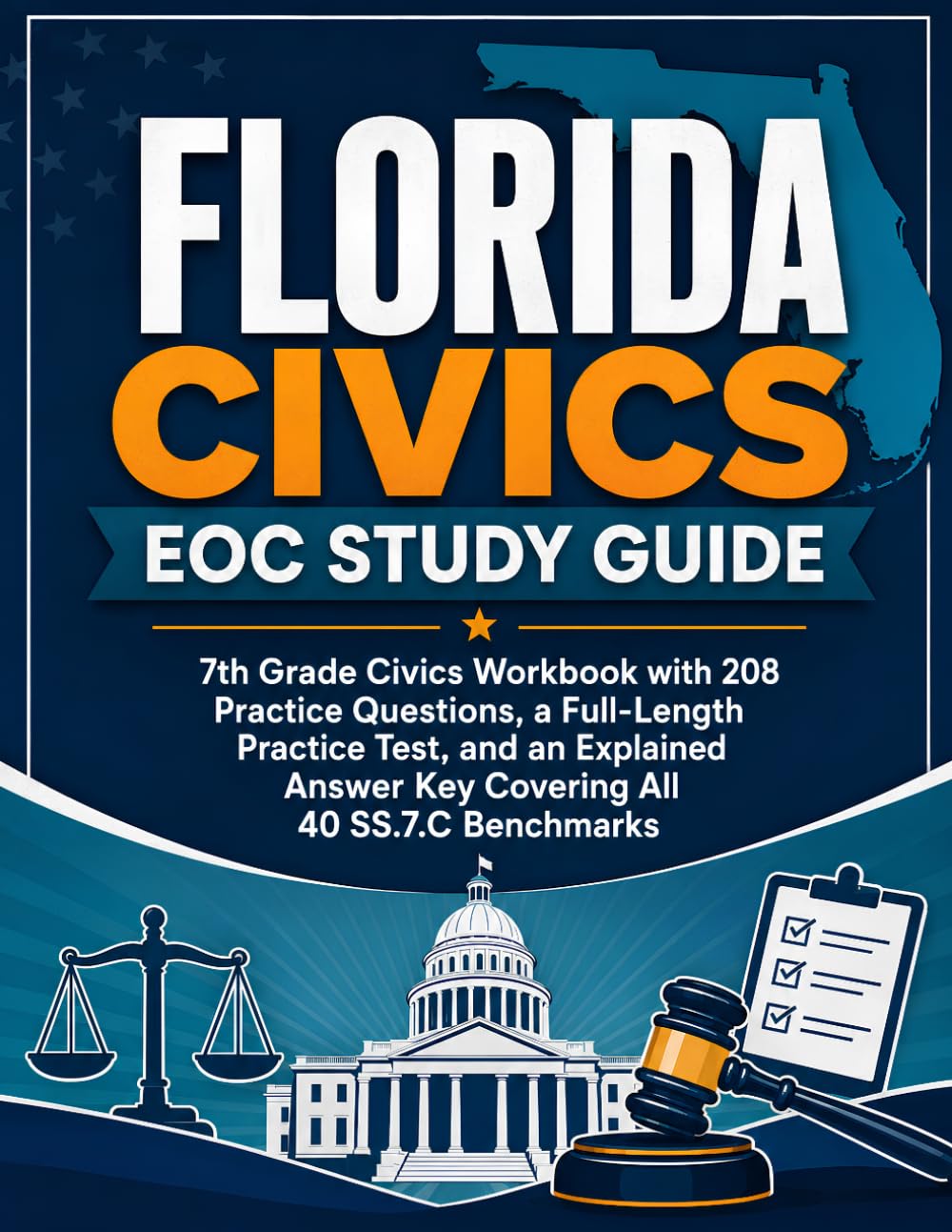 Florida Civics EOC Study Guide: 7th Grade Civics Workbook with 208 Practice Questions, a Full-Length Practice Test, and an Explained Answer Key Covering All 40 SS.7.C Benchmarks
