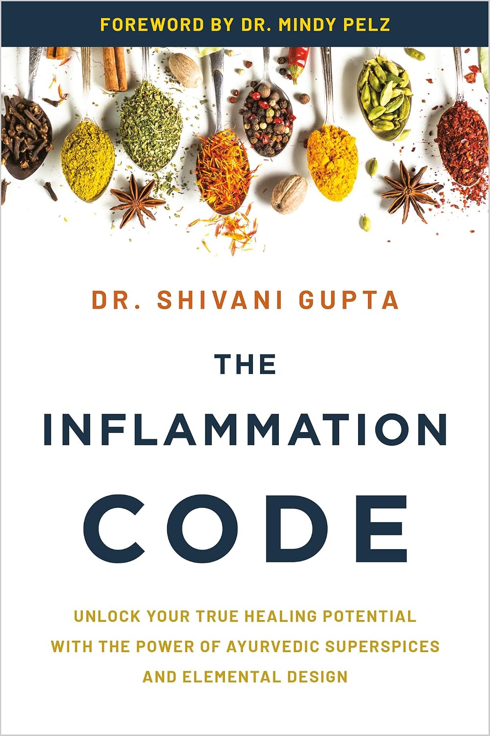 The Inflammation Code: Unlock Your True Healing Potential with the Power of Ayurvedic SuperSpices and Elemental Design