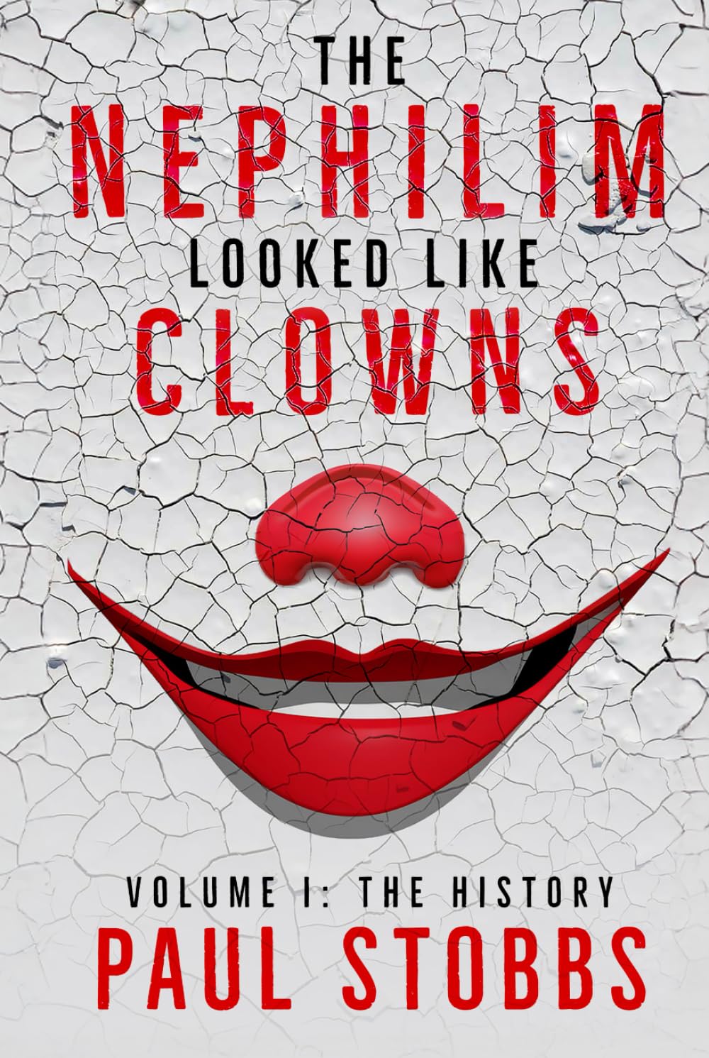 The Nephilim Looked Like Clowns: Volume I: The History