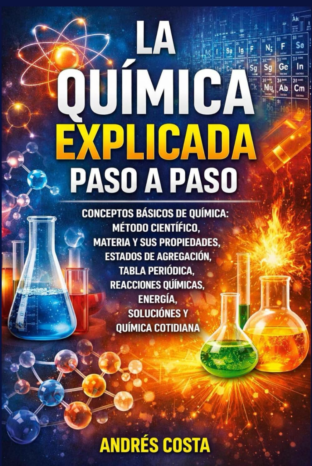 La Química Explicada Paso a Paso: Conceptos básicos de química: método científico, materia y sus propiedades, estados de agregación, tabla periódica, ... soluciones y química (Spanish Edition)