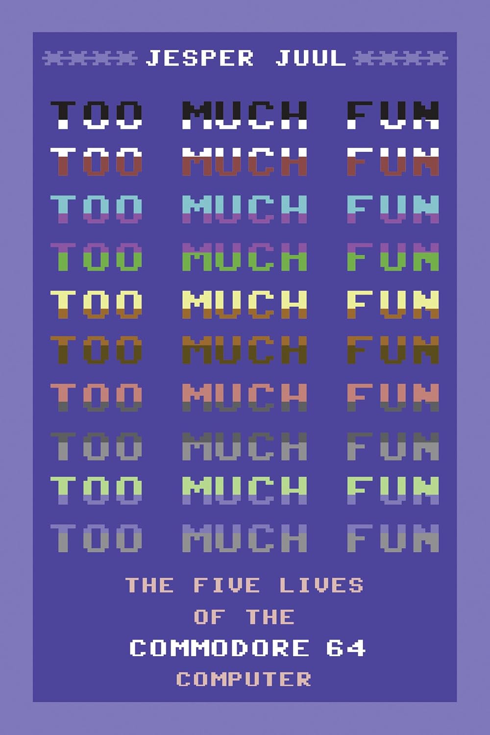 Too Much Fun: The Five Lives of the Commodore 64 Computer (Platform Studies)