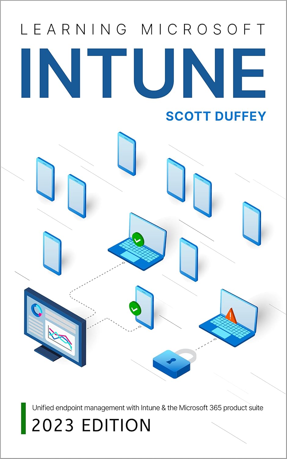 Learning Microsoft Intune: Unified Endpoint Management with Intune & the Microsoft 365 product suite (2023 Edition)