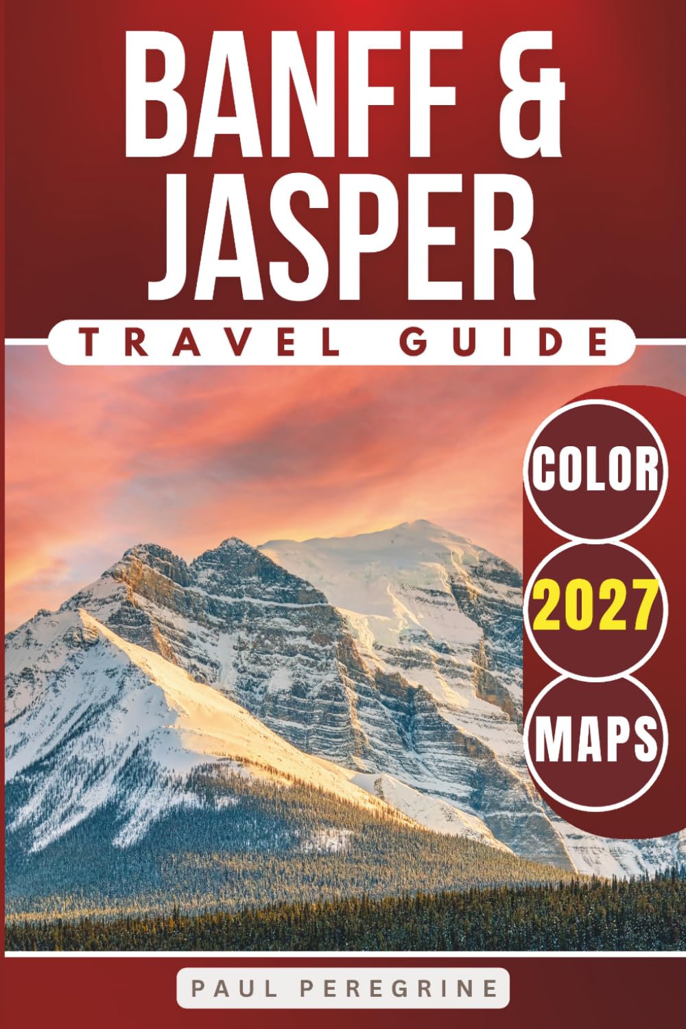 Banff & Jasper Travel Guide: Exploring the Best of the Canadian Rockies Iconic National Parks (COLOR)