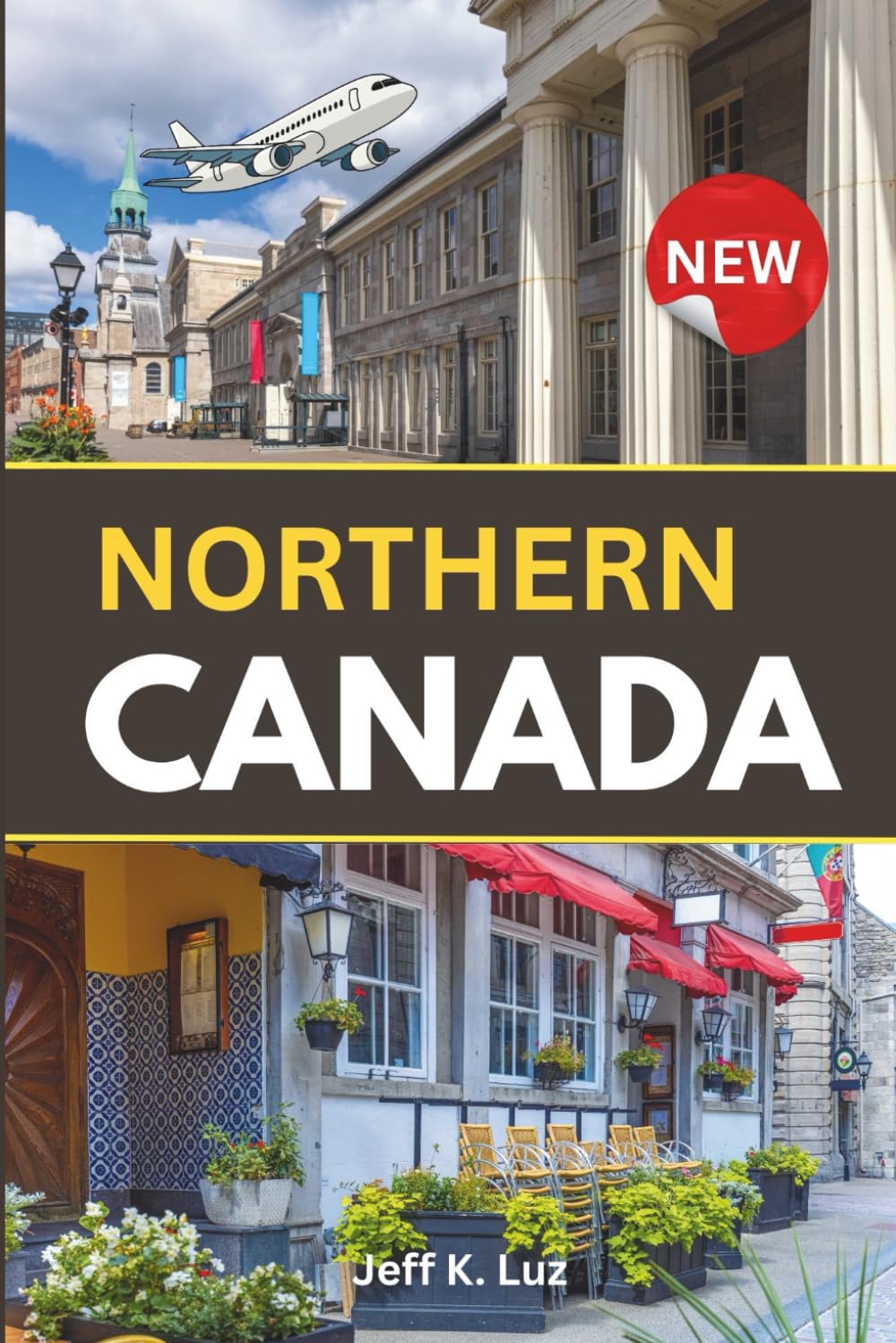 Northern Canada Travel Guide: All you need to know before you go: essential tool for an indelible experience of the North