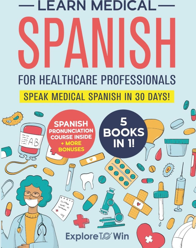 Learn Medical Spanish For Healthcare Professionals: 5 Books in 1: Speak Medical Spanish in 30 Days!