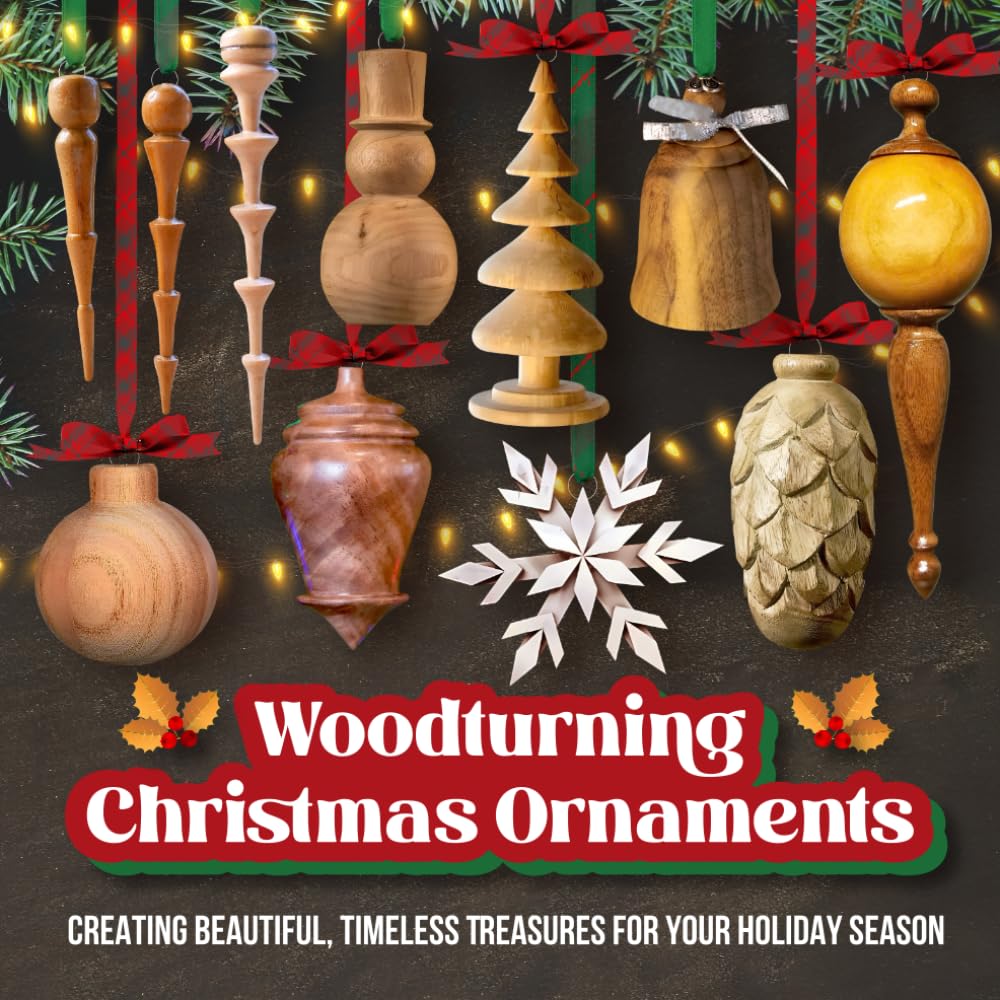 Woodturning Christmas Ornaments: Creating Beautiful, Timeless Treasures for Your Holiday Season