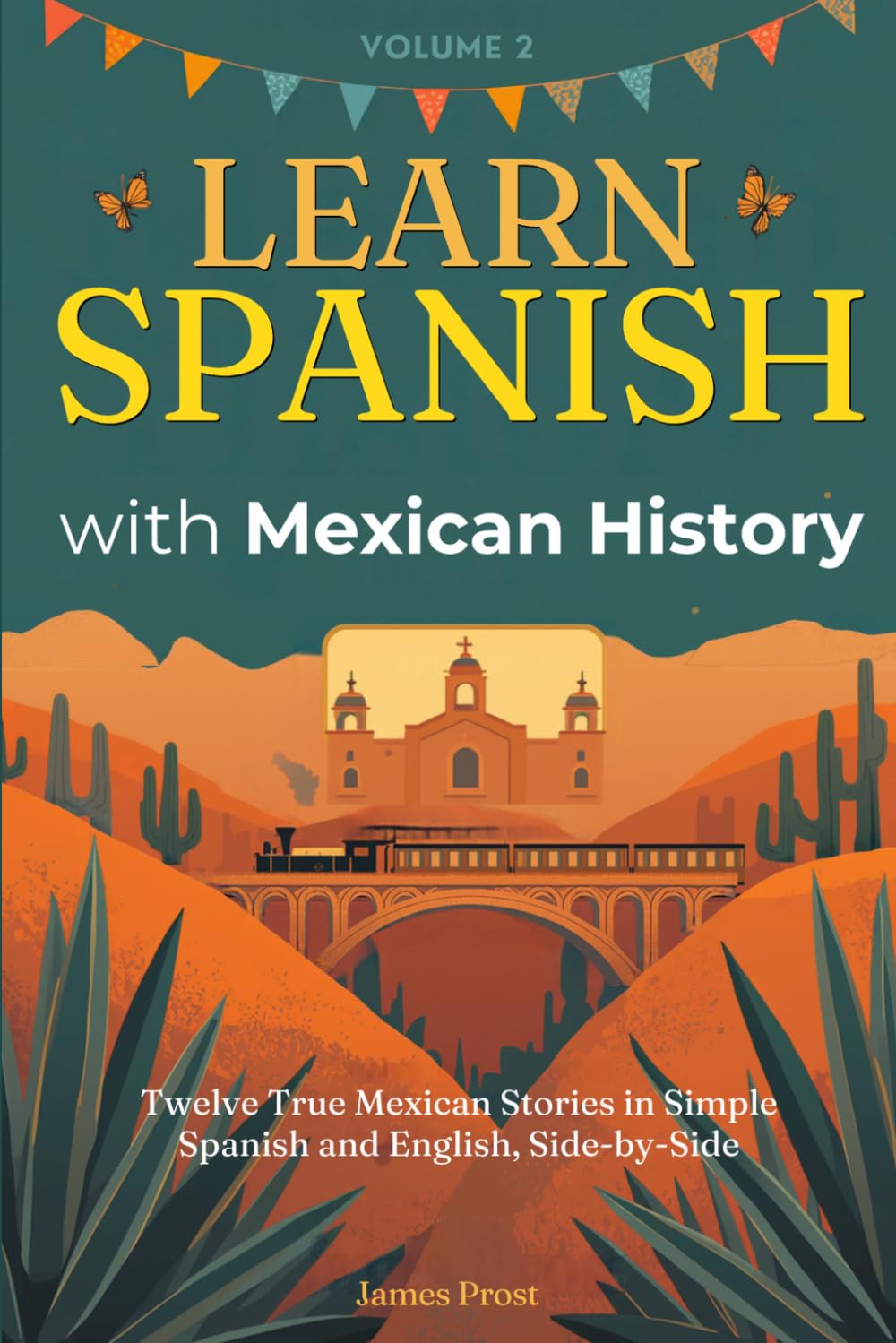 Learn Spanish with Mexican History, Vol. 2: 12 True Stories in Simple Spanish and English, Side by Side — Bilingual Parallel Text for Beginner and ... (A1–B2). Learn Spanish with Real Stories!