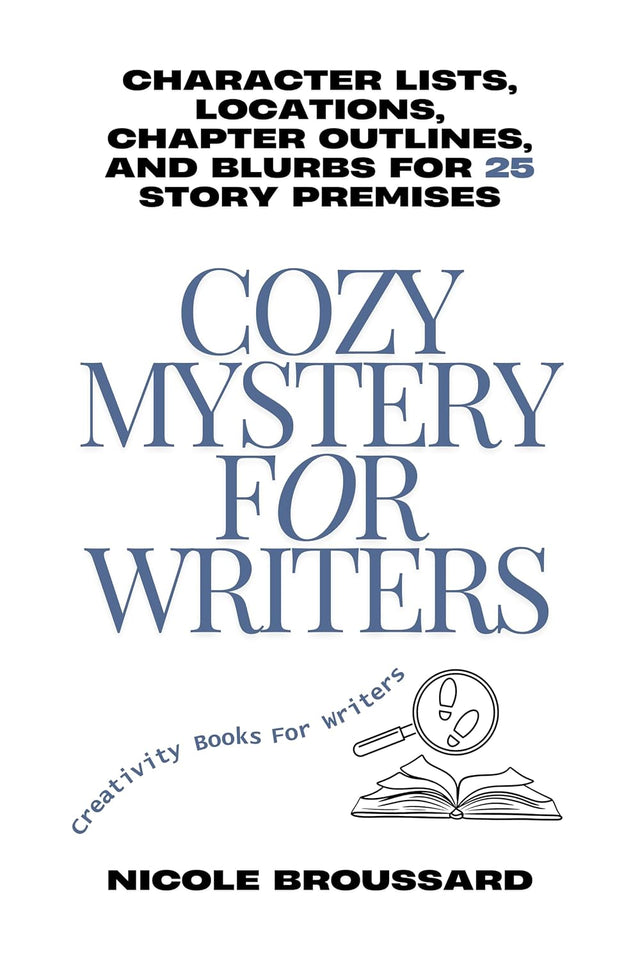 Cozy Mystery For Writers: 25 Story Premises with Outlines, Characters, and Blurb (Creativity Books For Writers)