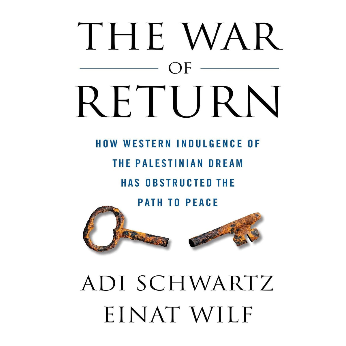 The War of Return: How Western Indulgence of the Palestinian Dream Has Obstructed the Path to Peace