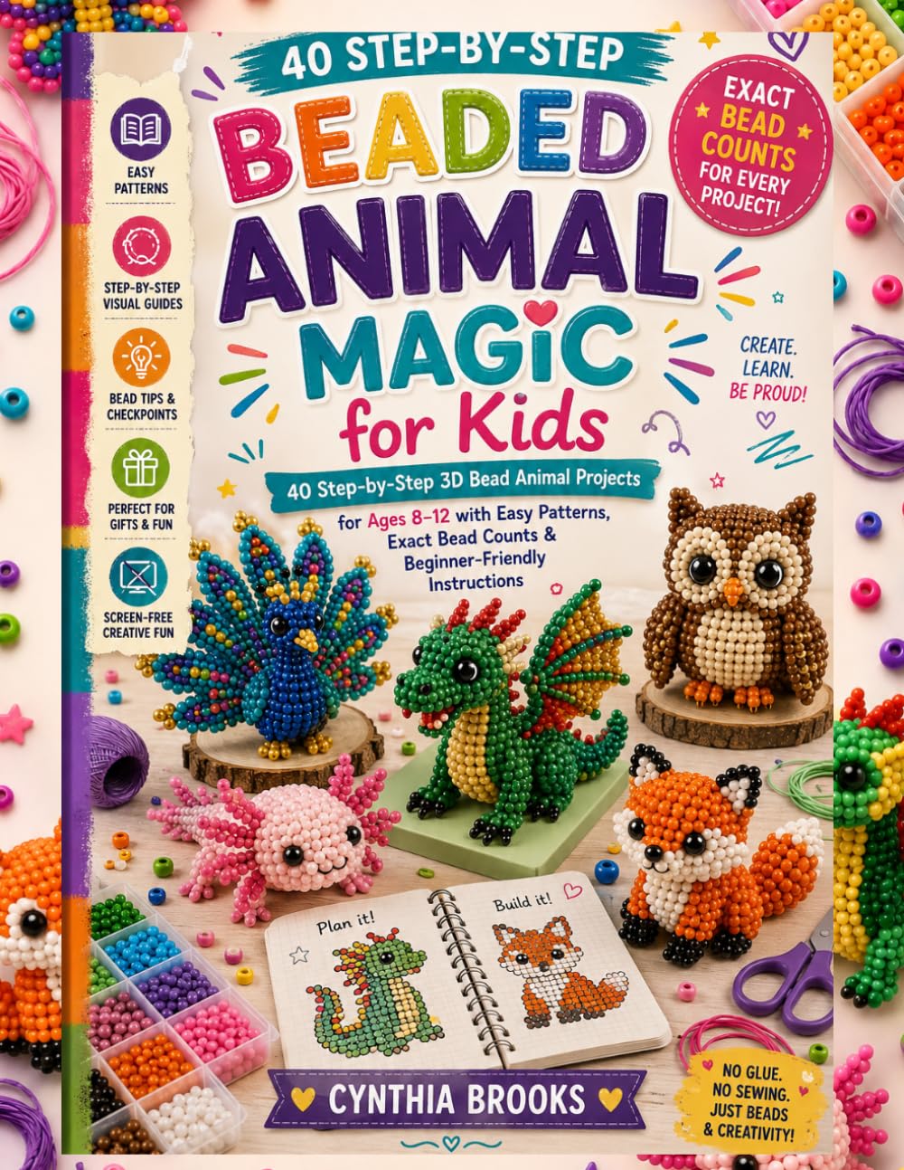 Beaded Animal Magic for Kids: 40 Step-by-Step 3D Bead Animal Projects for Ages 8-12 with Easy Patterns, Exact Bead Counts and Beginner-Friendly Instructions