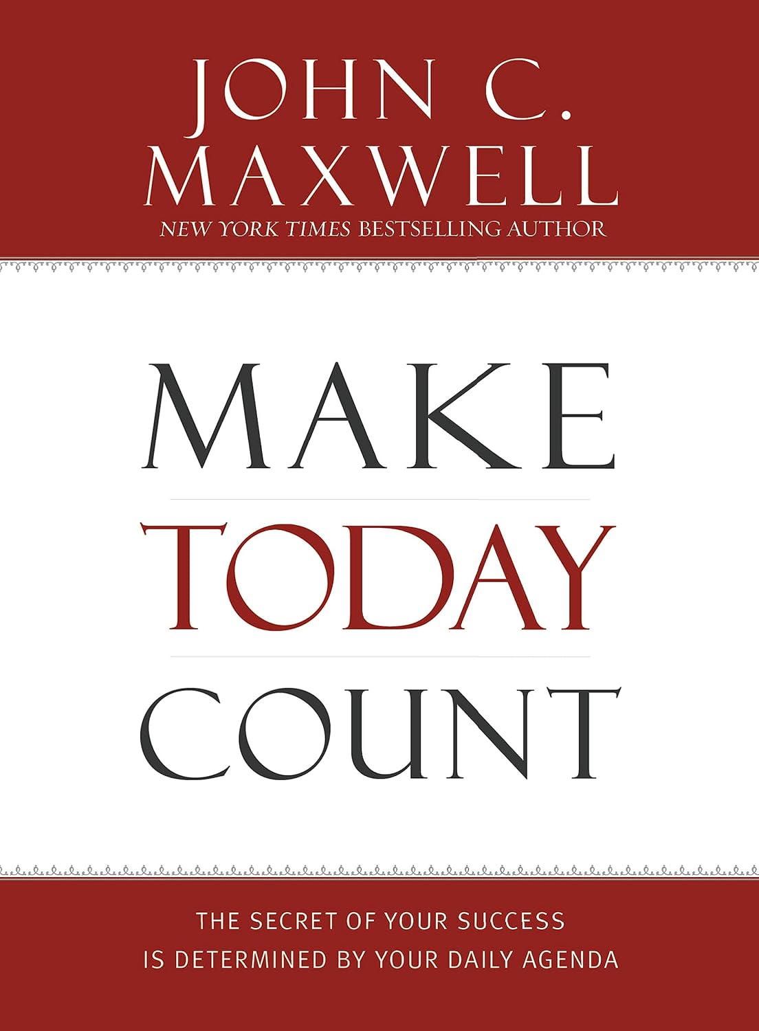 Make Today Count: The Secret of Your Success Is Determined by Your Daily Agenda