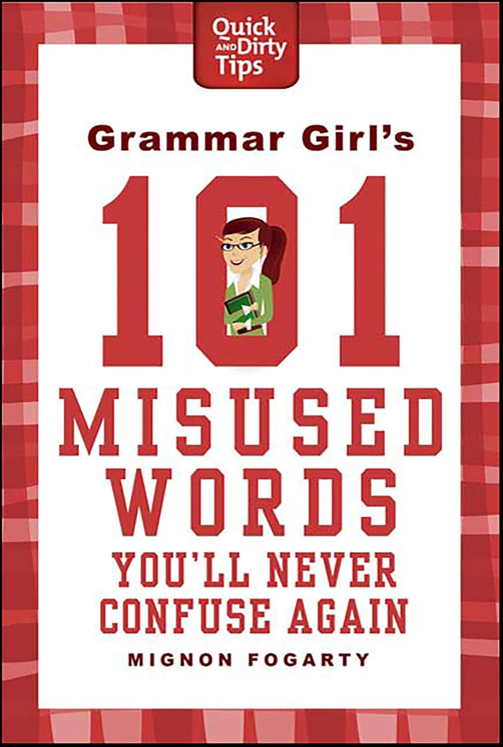 Grammar Girl's 101 Misused Words You'll Never Confuse Again (Quick & Dirty Tips)