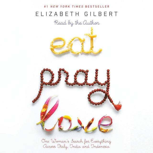 Eat, Pray, Love: One Woman's Search for Everything Across Italy, India, and Indonesia