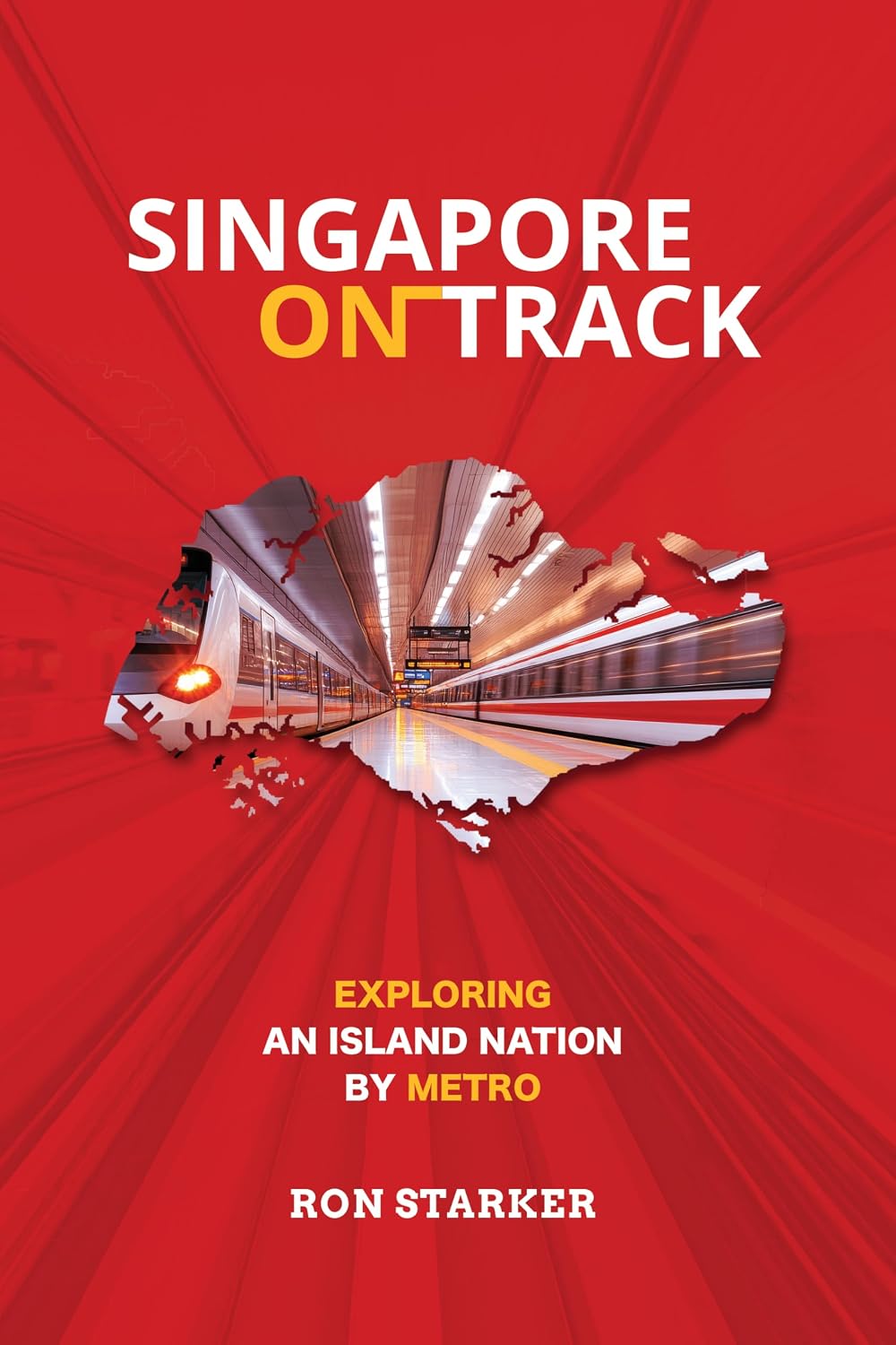 Singapore on Track: Exploring an Island Nation by Metro
