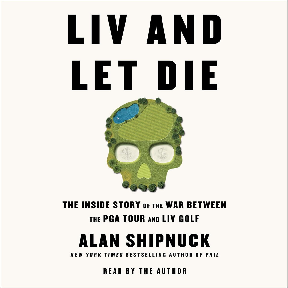 LIV and Let Die: The Inside Story of the War Between the PGA Tour and LIV Golf