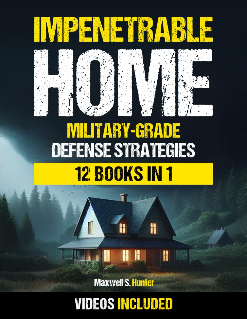 Impenetrable Home: Military-Grade Bug-In Strategies to Fortify Your Shelter, Protect Your Loved Ones, and Survive Any Crisis