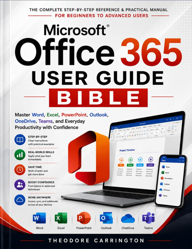 Microsoft Office 365 User Guide Bible: Master Word, Excel, PowerPoint, Outlook, OneDrive, Teams, and Everyday Productivity with Confidence