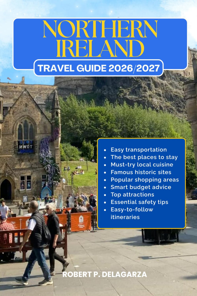 NORTHERN IRELAND TRAVEL GUIDE 2026/2027: The Complete Trip Planning Guide with Easy Itineraries, Top Attractions, Local Tips, Food, Transportation, Accommodation, Road Trips & Budget Advice