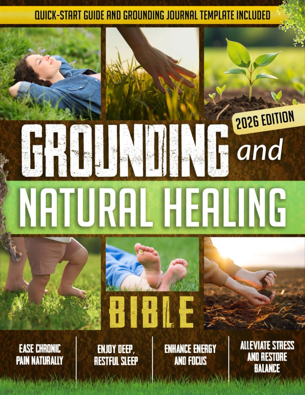 Grounding and Natural Healing Bible: Reconnect with Nature to Relieve Pain, Reduce Stress, and Restore Your Energy