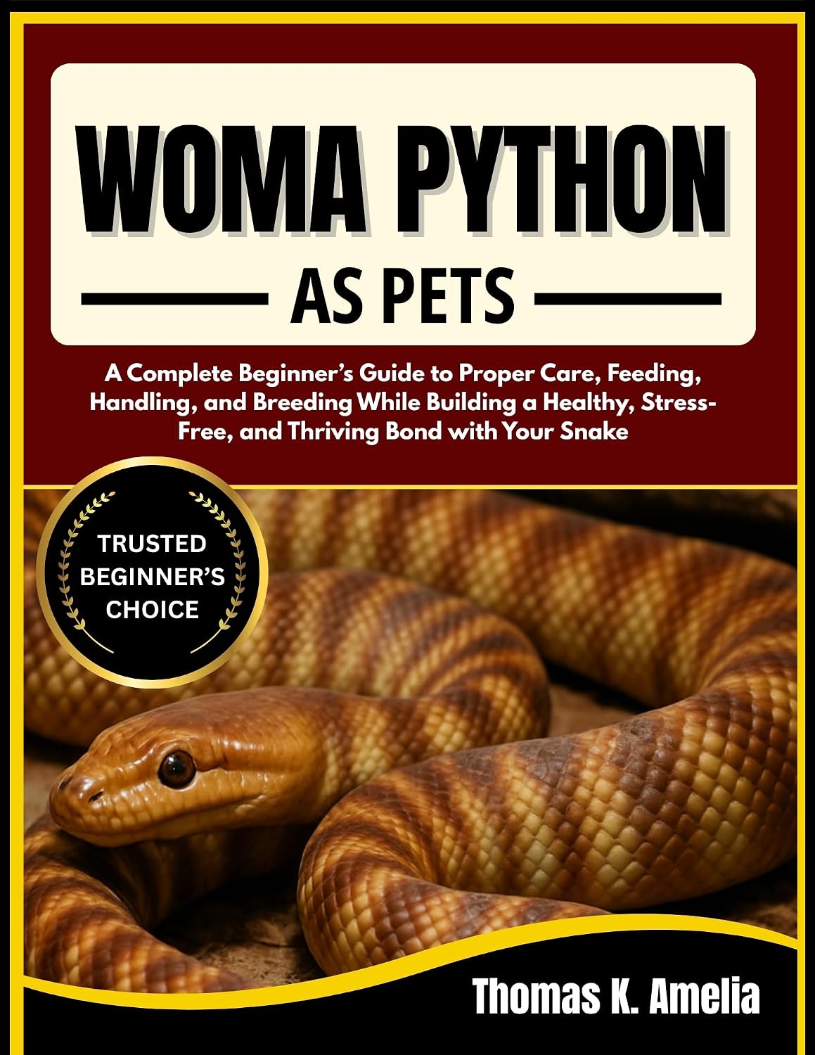 WOMA PYTHON AS PETS: A Complete Beginner’s Guide to Proper Care, Feeding, Handling, and Breeding While Building a Healthy, Stress-Free, and Thriving Bond with Your Snake
