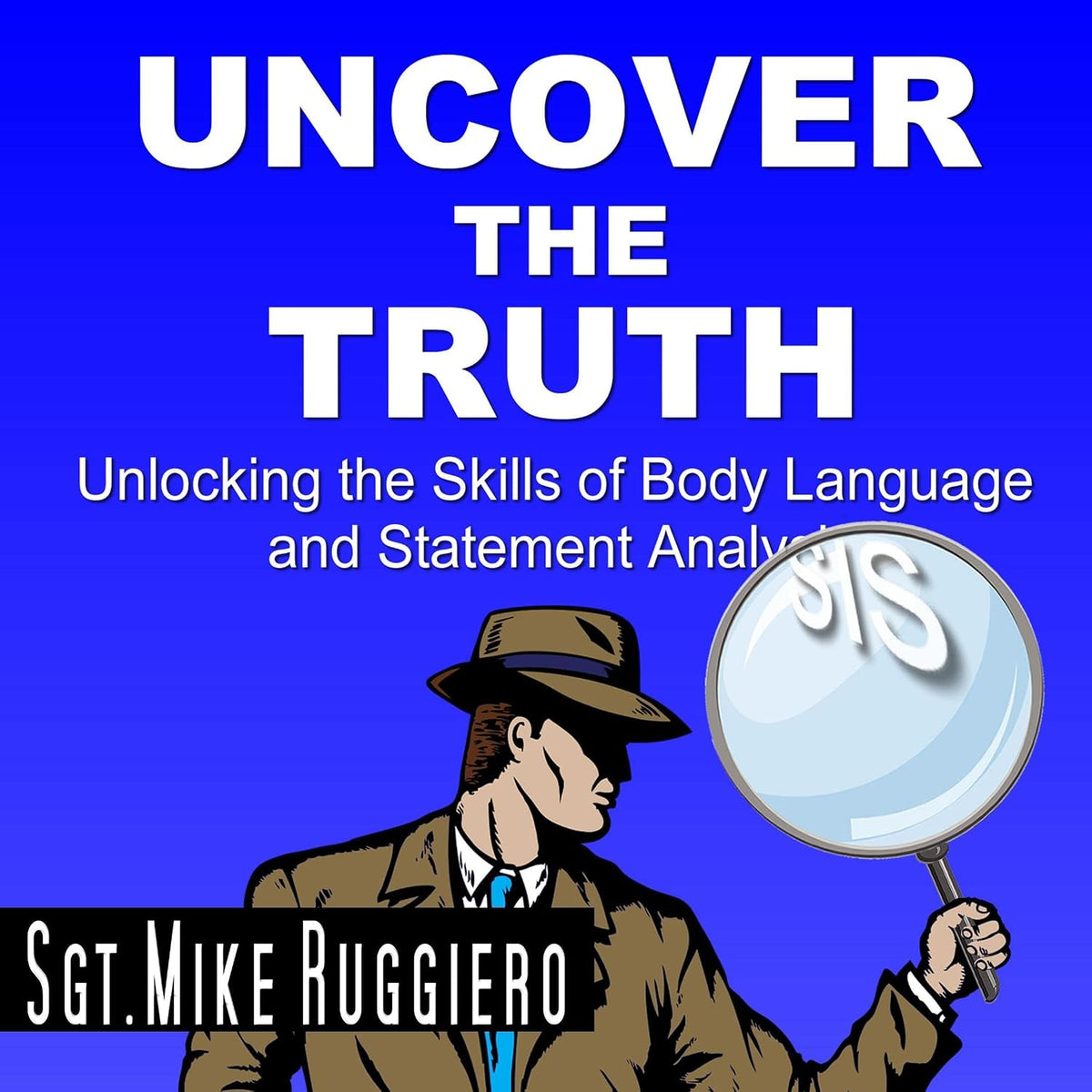 Uncover the Truth: Unlocking the Skills of Body Language and Statement Analysis
