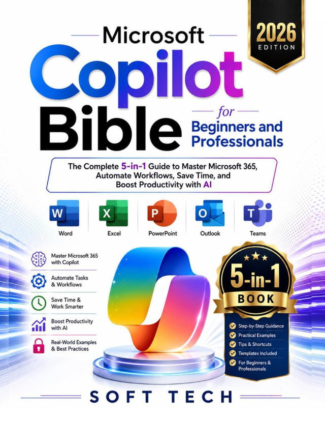 Microsoft Copilot Bible for Beginners and Professionals: The Complete 5-in-1 Guide to Master Microsoft 365, Automate Workflows, Save Time, and Boost Productivity with AI