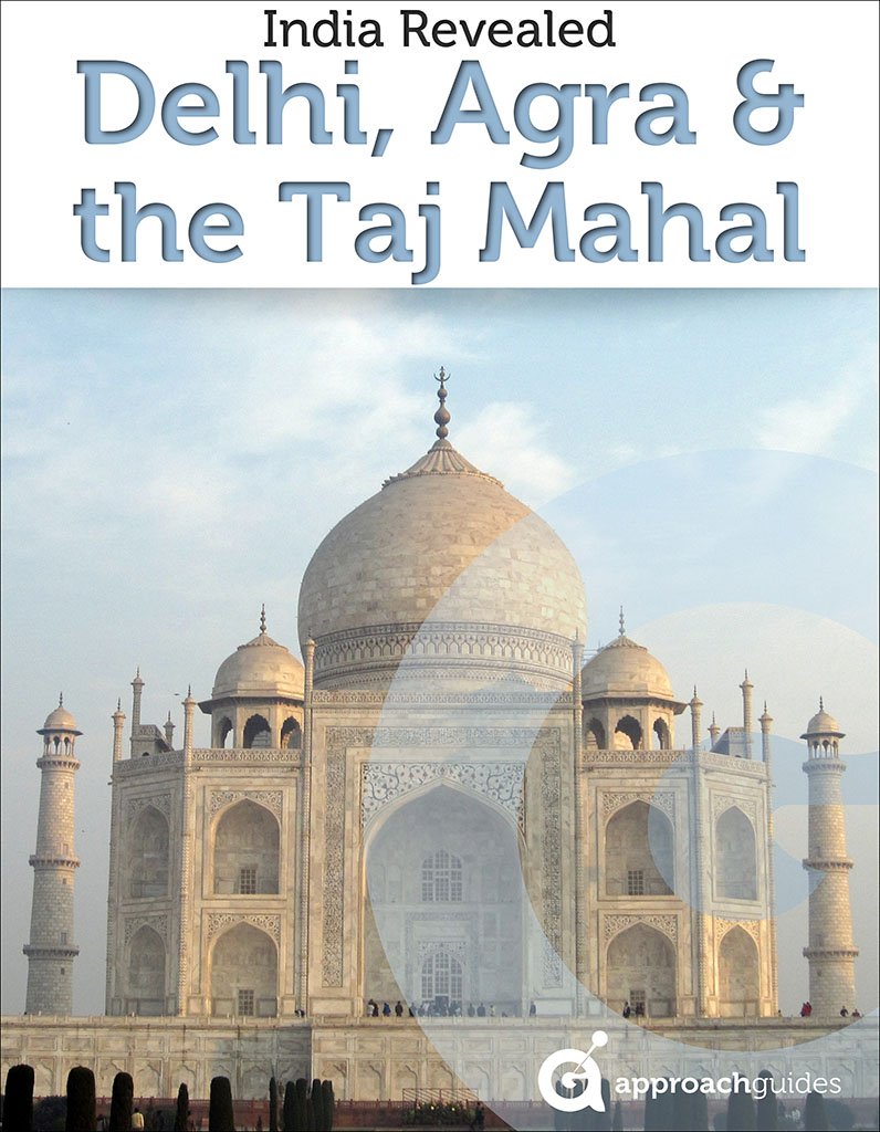 India Revealed: Delhi, Agra & the Taj Mahal (India Travel Guide)