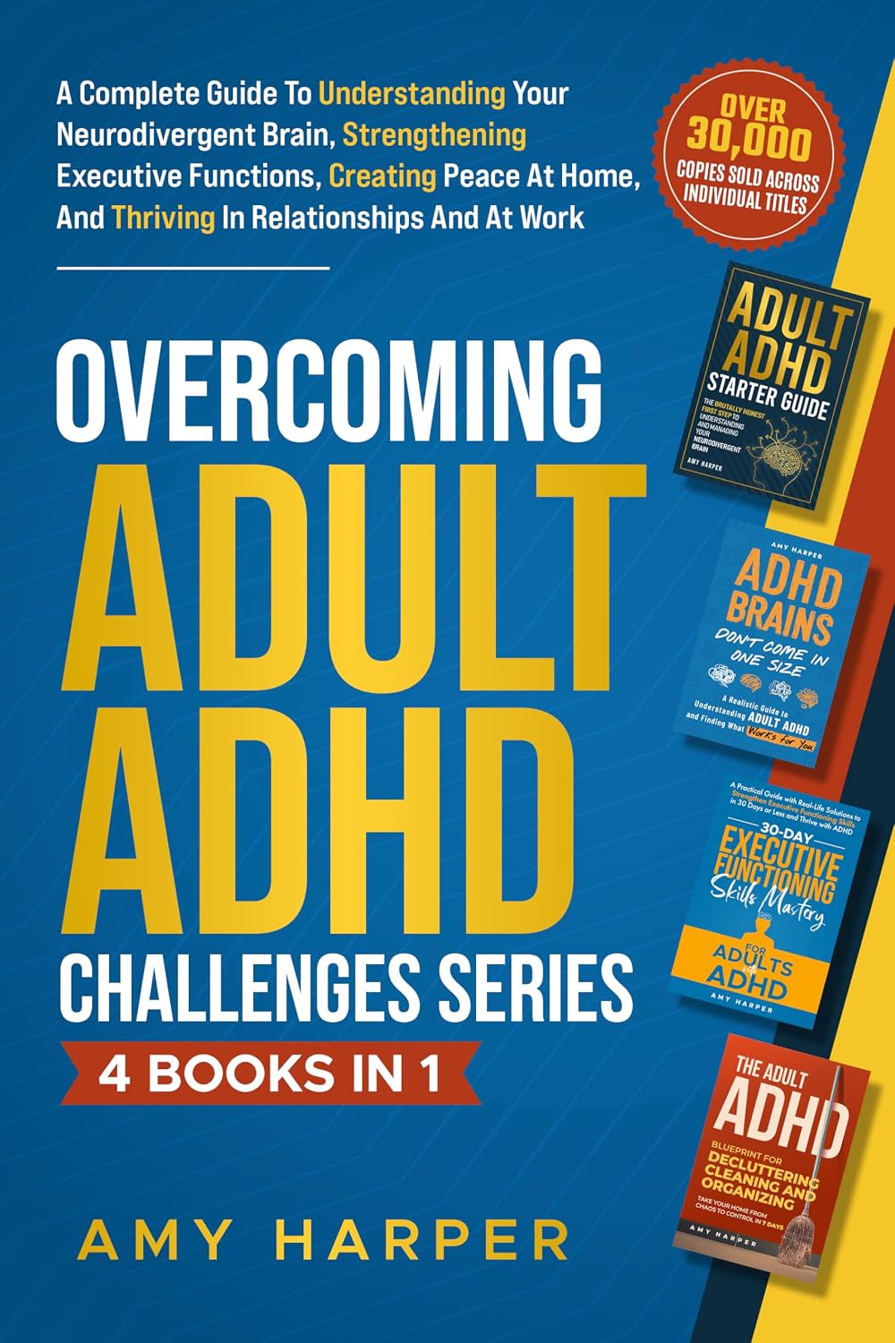 Overcoming Adult ADHD Challenges Series - 4 Books in 1: A Guide To Understanding Your Brain, Strengthening Executive Functions, Creating Peace At Home, And Thriving In Relationships And At Work