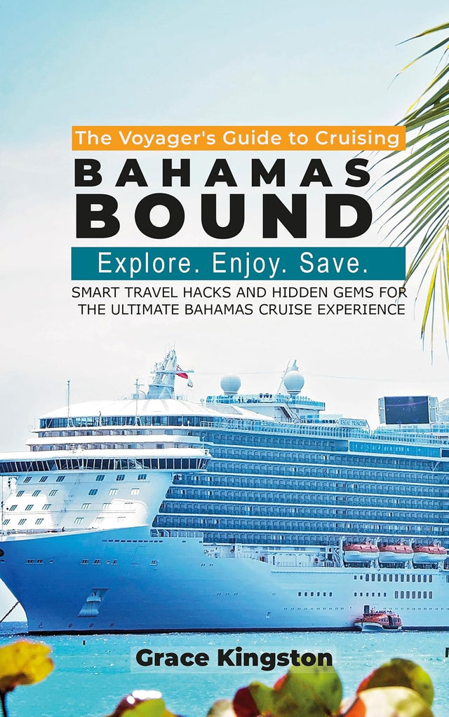 Bahamas Bound: The Ultimate Guide to Cruising the Islands: Smart Travel Hacks and Hidden Gems for the Ultimate Bahamas Cruise Experience (The Voyager’s Guide to Cruising Book 2)