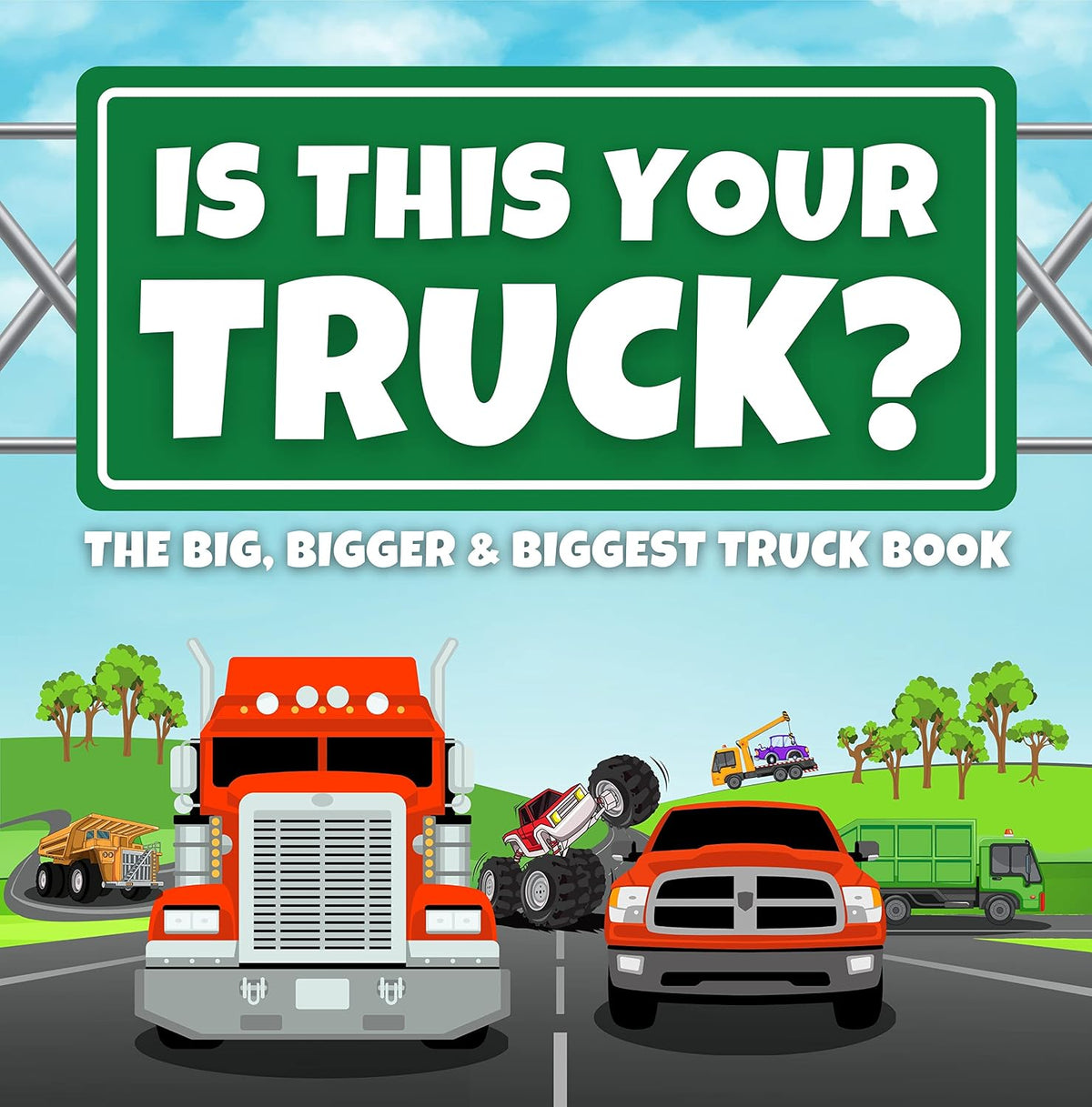 Is This Your Truck?: The Big, Bigger and Biggest Truck Book for Children Ages 4-8 (Fun, Silly and Easy to Read Storybooks for Children Learning to Read Beginner Books)