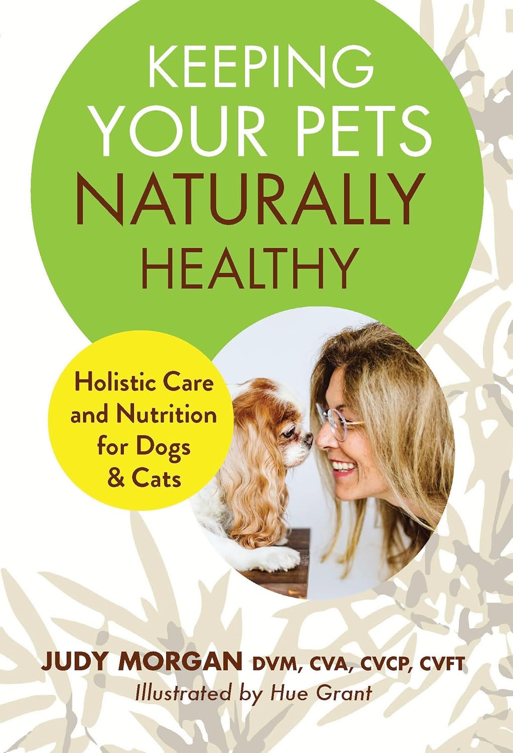 Keeping Your Pets Naturally Healthy: Holistic Care and Nutrition for Dogs & Cats