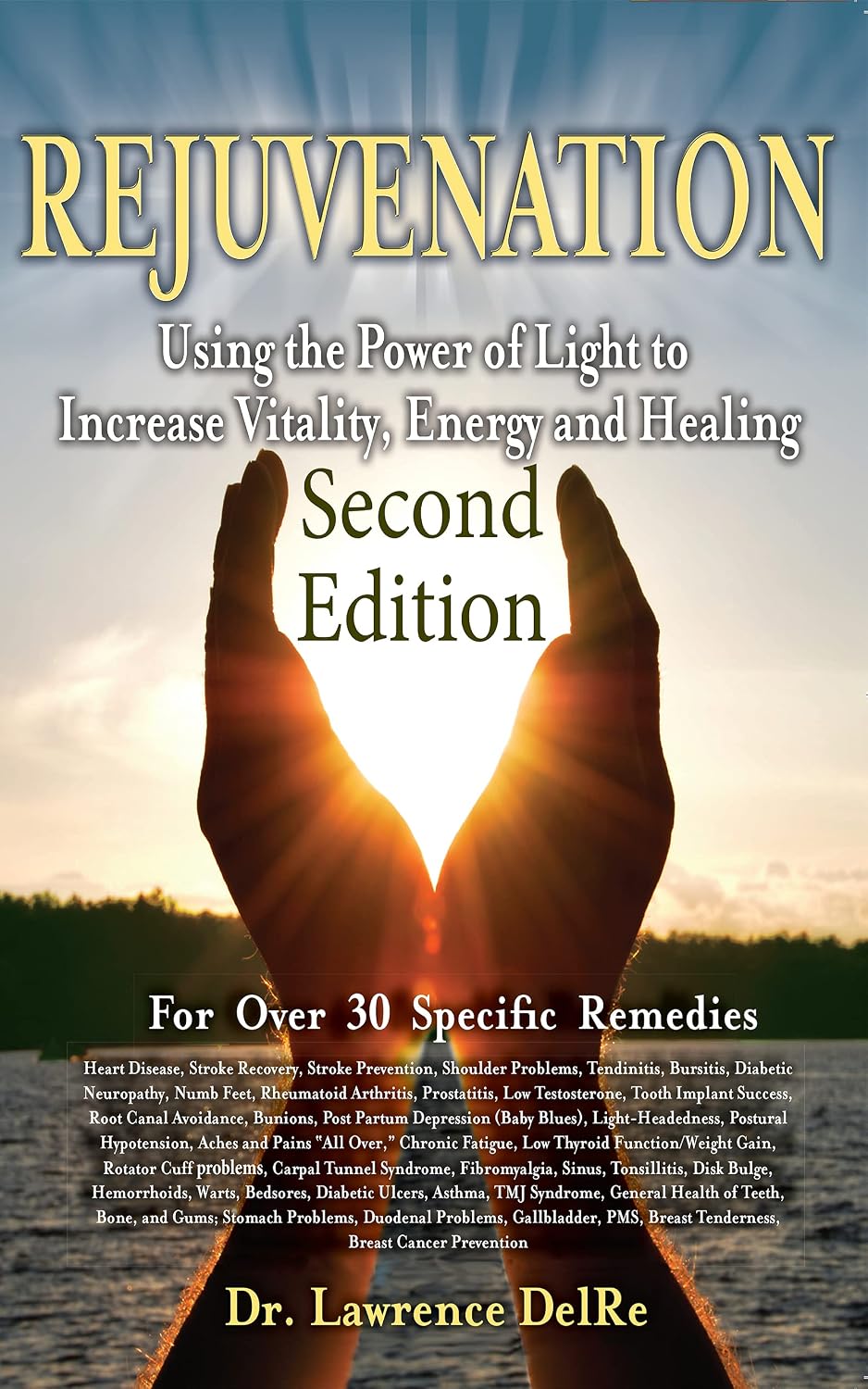 Rejuvenation: Second Edition in Full Color: FASTER Red Light Therapy: Treat Many Chronic Physical Problems with Low Level Laser Therapy Using a Red Laser Pointer!