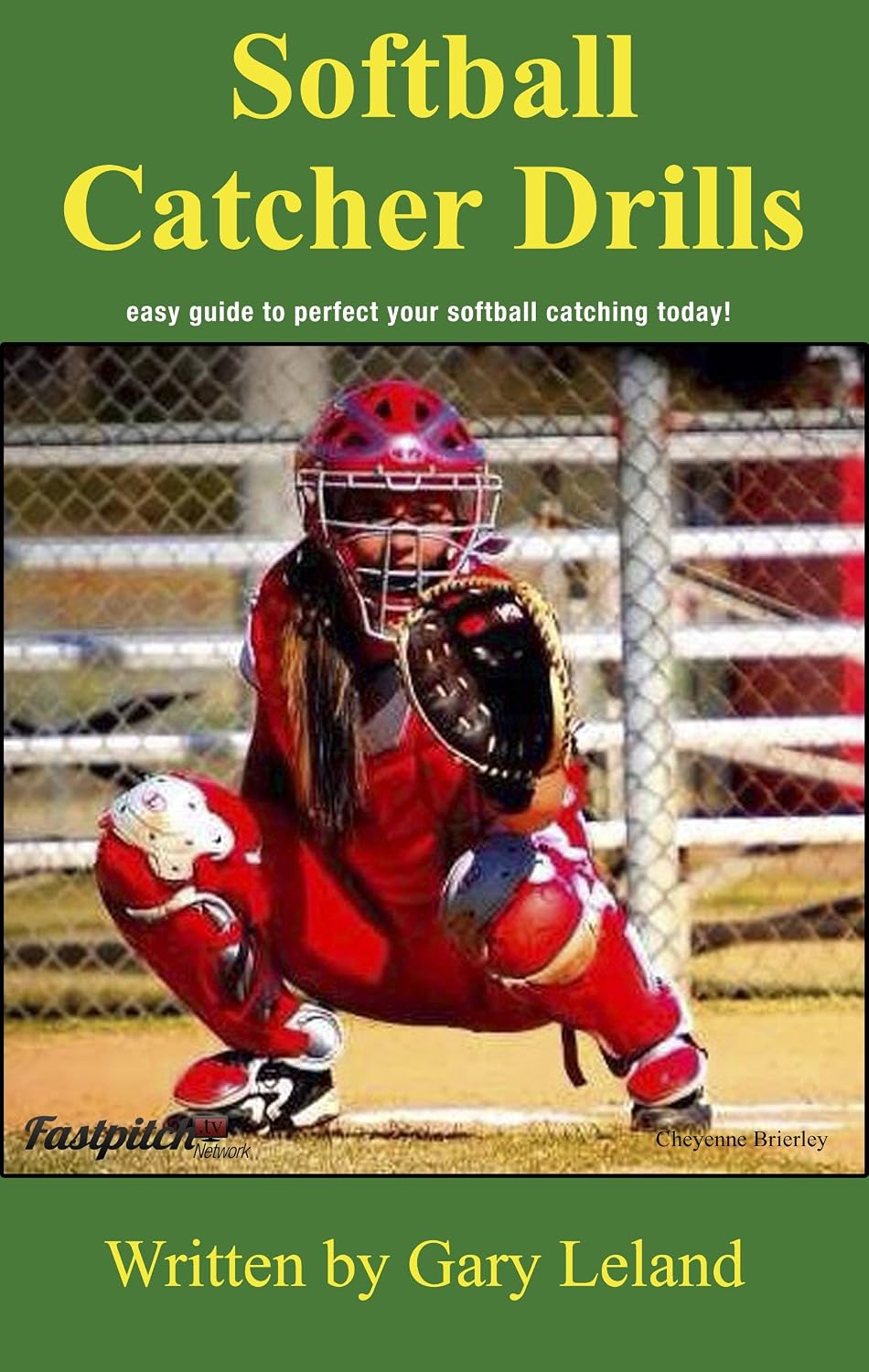 Softball Catchers Drills: easy guide to perfect your softball catching today! (Fastpitch Softball Drills)