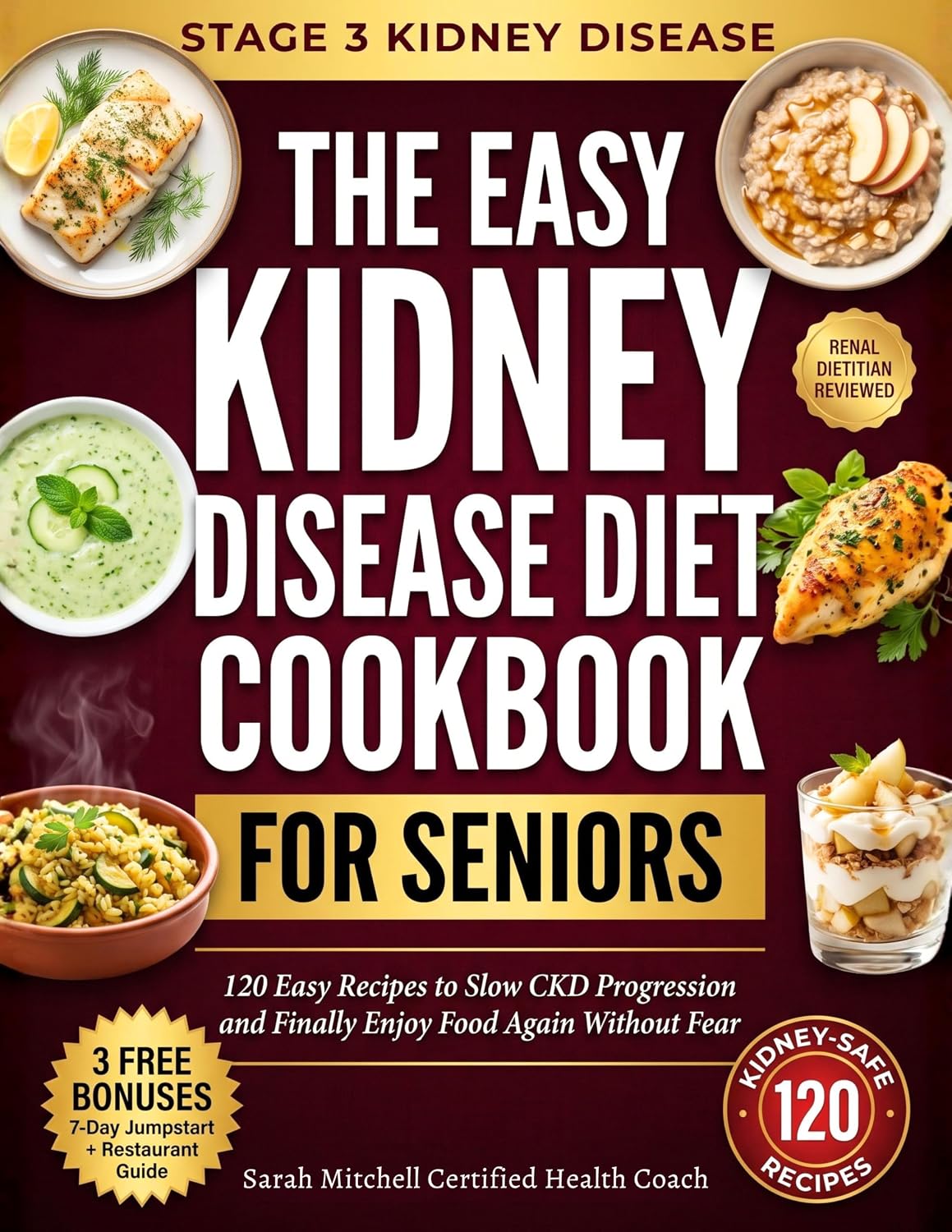 The Easy Stage 3 Kidney Disease Diet Cookbook for Seniors: 120 Easy Recipes to Slow CKD Progression, Regain Control of Your Diet, and Finally Enjoy Food ... Health Cookbook Series for Seniors 5)