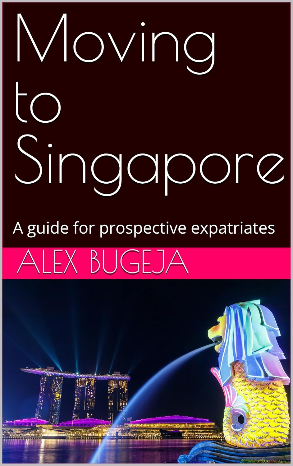 Moving to Singapore: A Guide for Prospective Expatriates (Guides for Prospective Expatriates)