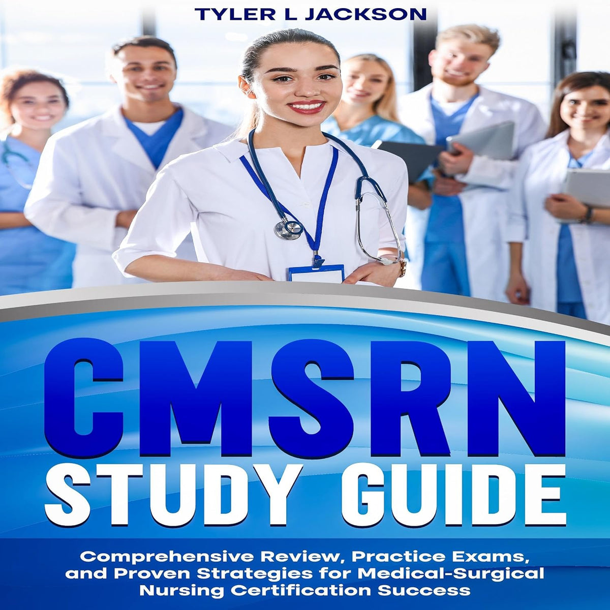 CMSRN Study Guide: Comprehensive Review, Practice Exams, and Proven Strategies for Medical-Surgical Nursing Certification Success