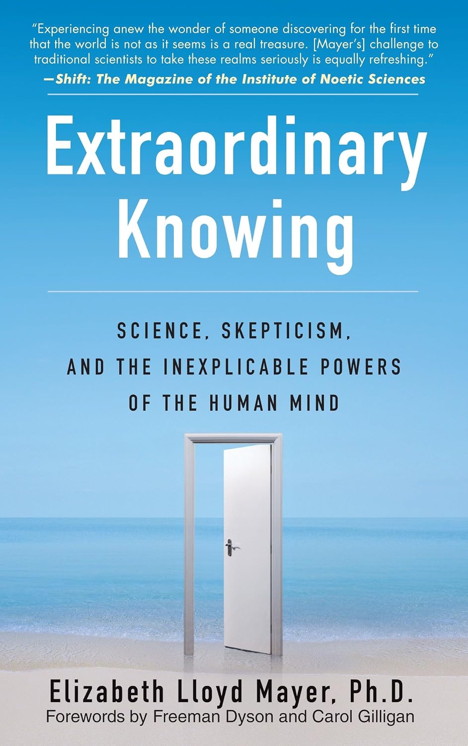 Extraordinary Knowing: Science, Skepticism, and the Inexplicable Powers of the Human Mind